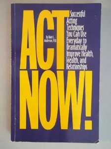 USED-Act Now!: Successful Acting Techniques You Can Use Everyday to Dramatically Improve Health, Wealth, and Relationships by Anderson, Dale L., M.D. (Paperback)