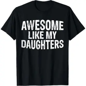 Celebrate Dads With An Awesome Like My Daughter T Shirt For Fathers Day Birthday And Christmas