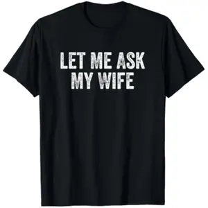 Let Me Ask My Wife Vintage Funny Saying T-Shirt.jpeg