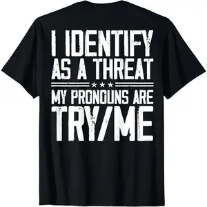 Short Sleeve Print I Identify As A Threat My Pronouns Are Try Me (on back) T-Shirt for Men Women Graphic tees