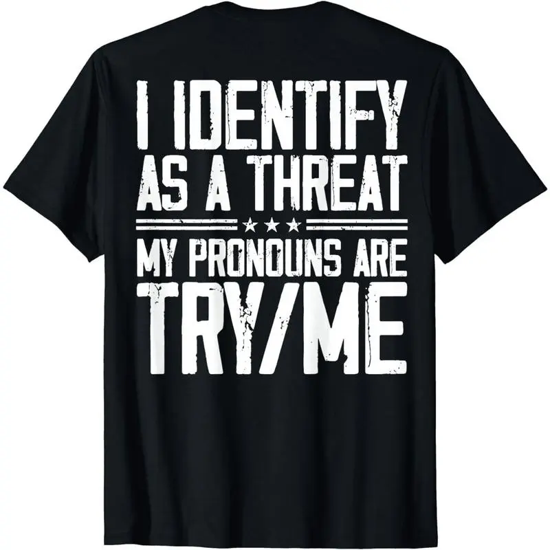 Short Sleeve Print I Identify As A Threat My Pronouns Are Try Me (on back) T-Shirt for Men Women Graphic tees