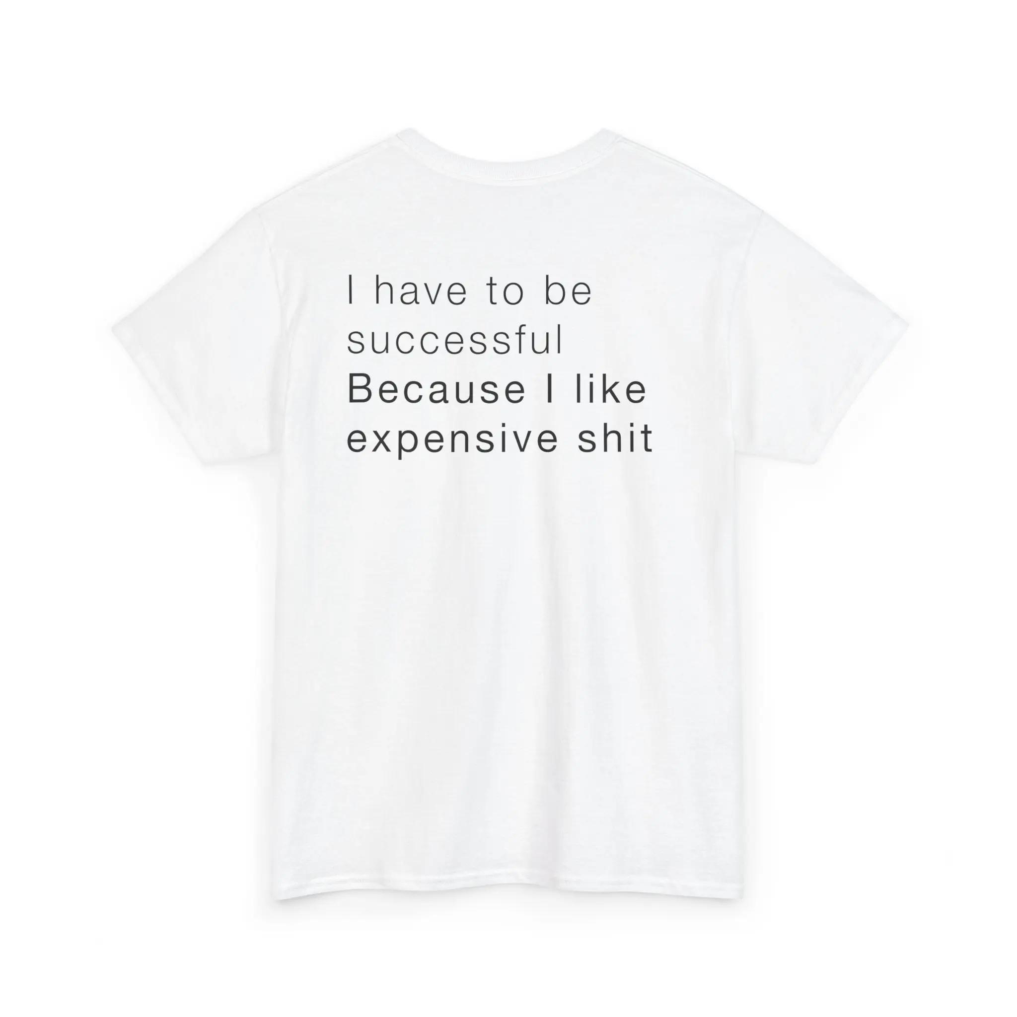 'I have to be successful Because I like expensive s***' Unisex Heavy Cotton Tee