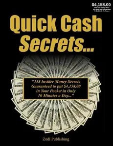 USED-Quick Cash Secrets: 158 Insider Money Secrets Guaranteed to put $4,158 in Your Pocket in Only 10 Minutes... by Zodi Publishing (Paperback)