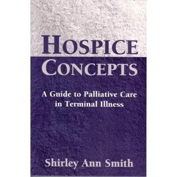 USED-Hospice Concepts: A Guide to Palliative Care in Terminal Illness by Shirley Ann Smith (Paperback)