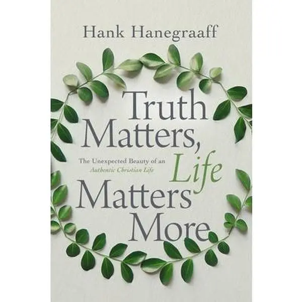 USED Book - Truth Matters, Life Matters More: The Unexpected Beauty of an Authentic Christian Life by Hanegraaff, Hank (Hardcover) - english