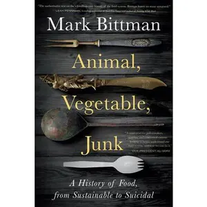 USED Book - Animal, Vegetable, Junk: A History of Food, from Sustainable to Suicidal: A Food Science Nutrition History Book by Bittman, Mark (Paperback) - english