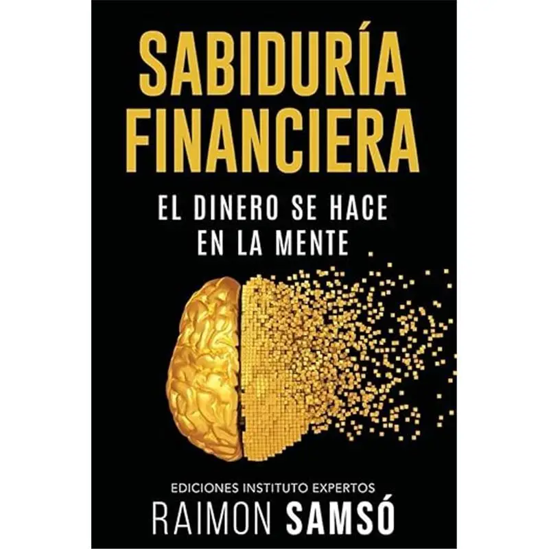 Sabiduría Financiera: El Dinero se hace en la Mente (Spanish Edition) - Aprende a Gestionar el Dinero