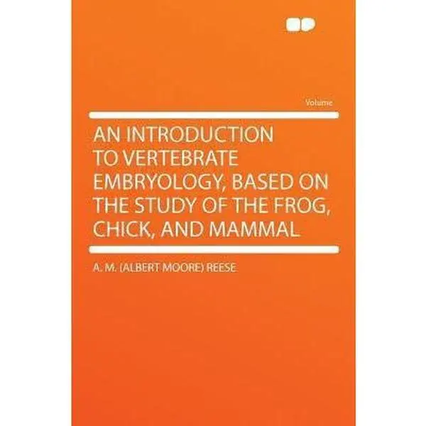 USED-An Introduction to Vertebrate Embryology, Based on the Study of the Frog, Chick, and Mammal by Reese, A. M. (Paperback)