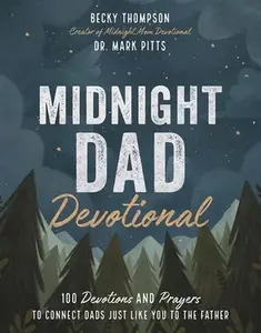 USED-Midnight Dad Devotional: 100 Devotions and Prayers to Connect Dads Just Like You to the Father by Thompson, Becky (Hardcover)