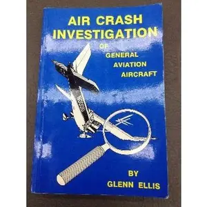 USED-Air Crash Investigation of General Aviation Aircraft: With Emphasis on the Crash Scene Aspects of the Investigation by Glenn Ellis (Paperback)
