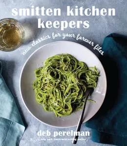 Smitten Kitchen Keepers: New Classics for Your Forever Files: A Cookbook -- Deb Perelman - Hardcover