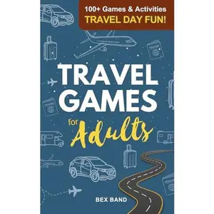 USED-Travel Games for Adults: 100+ Games, Activities & Conversation Starters for Road Trips & Airplane Journeys (Games Ideas Series) by Bex Band (Paperback)