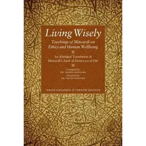 Living Wisely - Teachings of Mawardi on Ethics and Human Wellbeing