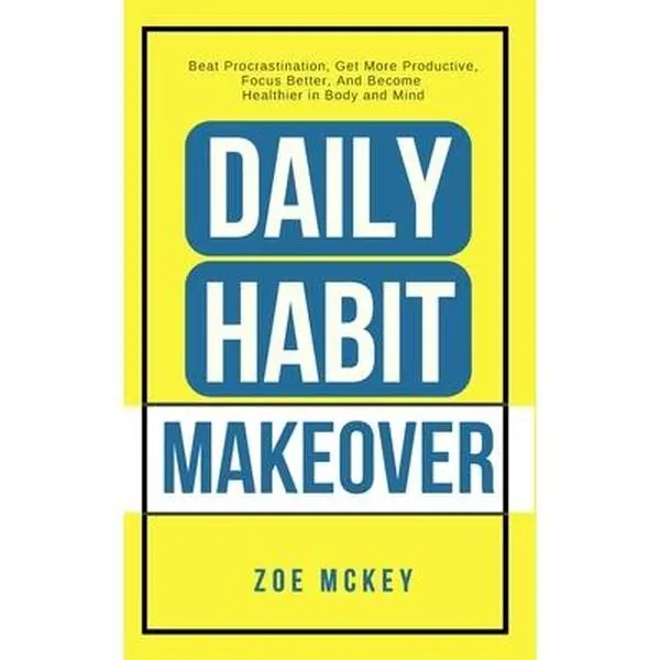 USED Book - Daily Habit Makeover: Beat Procrastination, Get More Productive, Focus Better, And Become Healthier in Body and Mind by McKey, Zoe (Paperback) - english