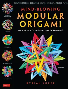 USED-Mind-Blowing Modular Origami: The Art of Polyhedral Paper Folding: Use Origami Math to Fold Complex, Innovative Geometric Origami Models by Loper, Byriah (Paperback)