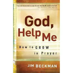 USED-God, Help Me: How to Grow in Prayer by Beckman, Jim (Paperback)
