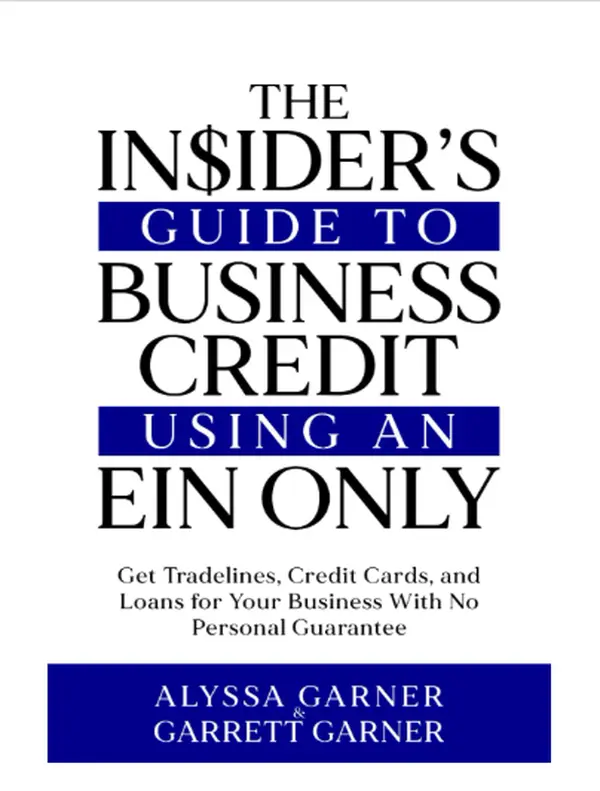 The Insider’s Guide to Business Credit Using an EIN Only: Get Tradelines, Credit Cards, and Loans for Your Business with No Personal Guarantee - Paperback