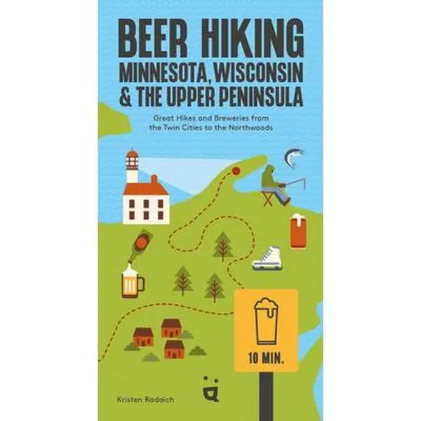 Beer Hiking Minnesota, Wisconsin & the Upper Peninsula: English Guide for Beer Lovers with 42 Northwoods Hikes, Breweries, Twin Cities-Northwoods Coverage, Access-Difficulty-Duration Details, Kristen Radaich, Paperback, 1.1 lbs
