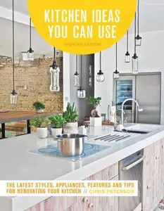USED-Kitchen Ideas You Can Use, Updated Edition: The Latest Styles, Appliances, Features and Tips for Renovating Your Kitchen by Peterson, Chris (Paperback)