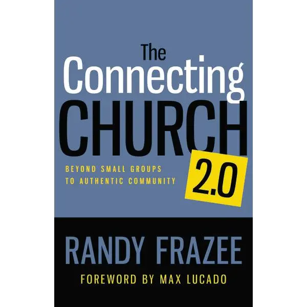 The Connecting Church 2.0: Beyond Small Groups to Authentic Community
