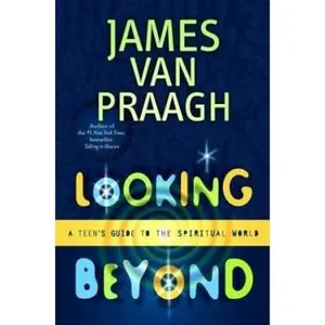 USED-Looking Beyond: A Teen's Guide to the Spiritual World by Van Praagh, James (Paperback)