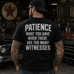 Patience – What You Have When There Are Too Many Witnesses Graphic T-Shirt