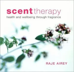 USED-Scent Therapy: Health and Wellbeing Through Fragrance by Raje Airey (Hardcover)