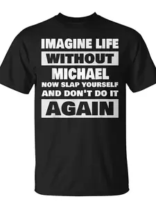 Life Without Michael Saying Funny Michael Name Unisex T-Shirt Unisex for Daily Wear  Funny Christmas Novelty Men's T-Shirt Summer Trendy Streetwear Fashion Top Quality Comfortable Casual Printed T-shirt Pure Cotton 220G