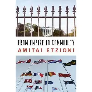 USED-From Empire to Community: A New Approach to International Relations by Etzioni, Amitai (Hardcover)