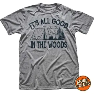 It's All Good In The Woods T-Shirt, Camping Graphic Tee, Nature Lover Shirt, Outdoor Hiking Adventure, Unisex Casual Cotton Top, Menswear, Womenswear, Gift for Campers