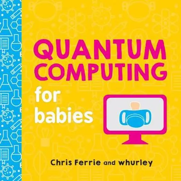 Used Board Book - Quantum Computing for Babies by Chris Ferrie, Baby University Series, Ages 0-4, Science-Driven Playful Simple Engaging Visuals, Early Technology Start (English), Home or Classroom Library