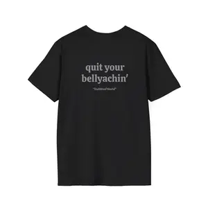 quit your bellyachin itsAWOOFWorld front/ back Unisex Softstyle T-Shirt