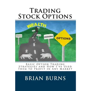 USED-Trading Stock Options: Basic Option Trading Strategies And How I'Ve Used Them To Profit In Any Market by Burns, Brian (Paperback)