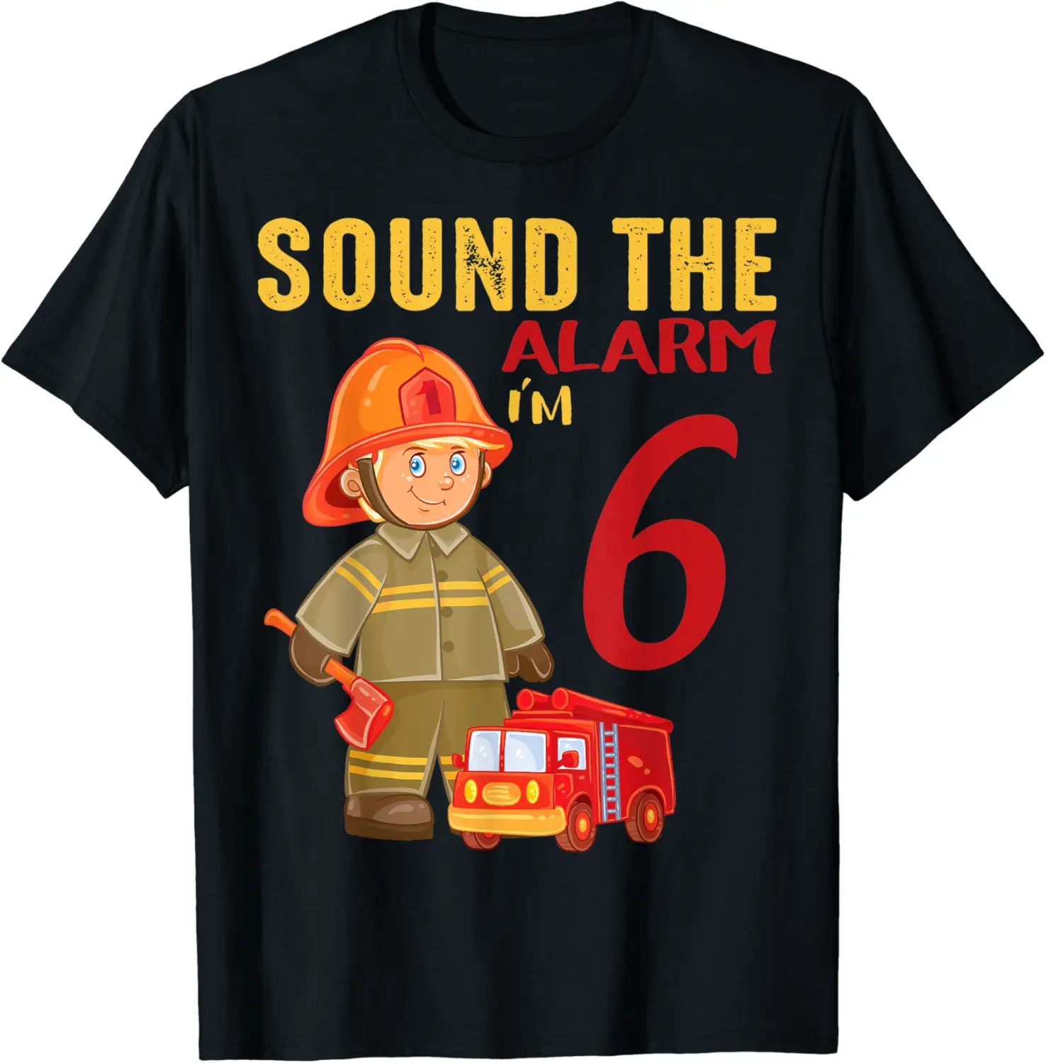 Sound The Alarm I'm 6 Funny Future firefighter Birthday T-Shirt - Dilpreetka Shop 91B0918FB4P6