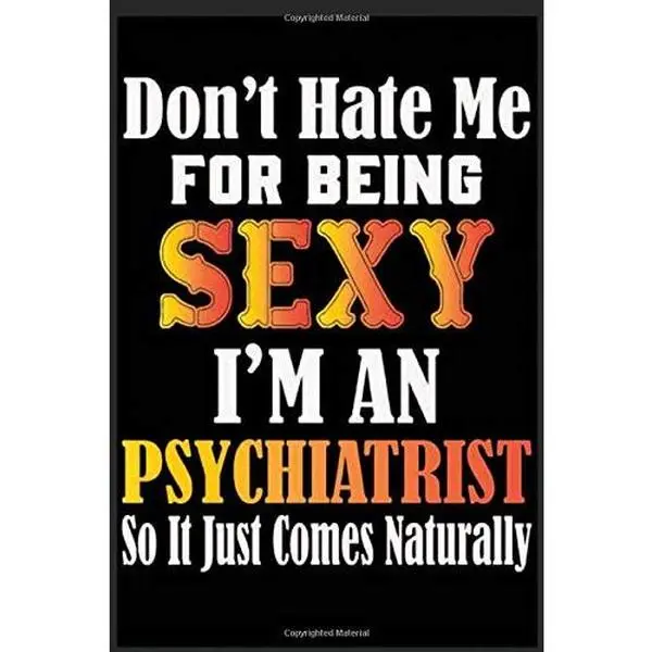 USED-Don't Hate Me for Being Sexy,I'm an Psychiatrist So It Just Come Naturally : Don't Hate Me for Being Sexy,I'm an Psychiatrist So It Just Come Naturally Lined Composition Notebook-Lined Journal Notebook for Psychiatrist by Nazmul Hossain (Paperback)