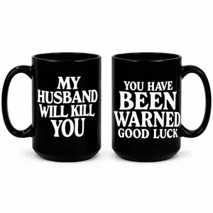 Funny Protective Husband Coffee Mug, My Husband Will Kill You Black Ceramic Mug, Sarcastic Wife Gift, Novelty Cup for Her, 11oz 15oz