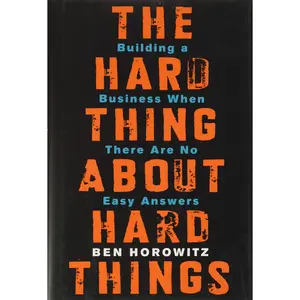The Hard Thing about Hard Things: Building a Business When There Are No Easy Answers -- Ben Horowitz - Hardcover