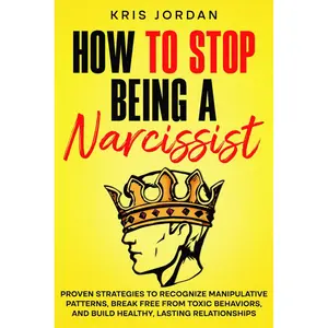 How to Stop Being a Narcissist: Proven Strategies to Recognize Manipulative Patterns, Break Free from Toxic Behaviors, and Build Healthy, Lasting Relationships Paperback – February 24, 2025