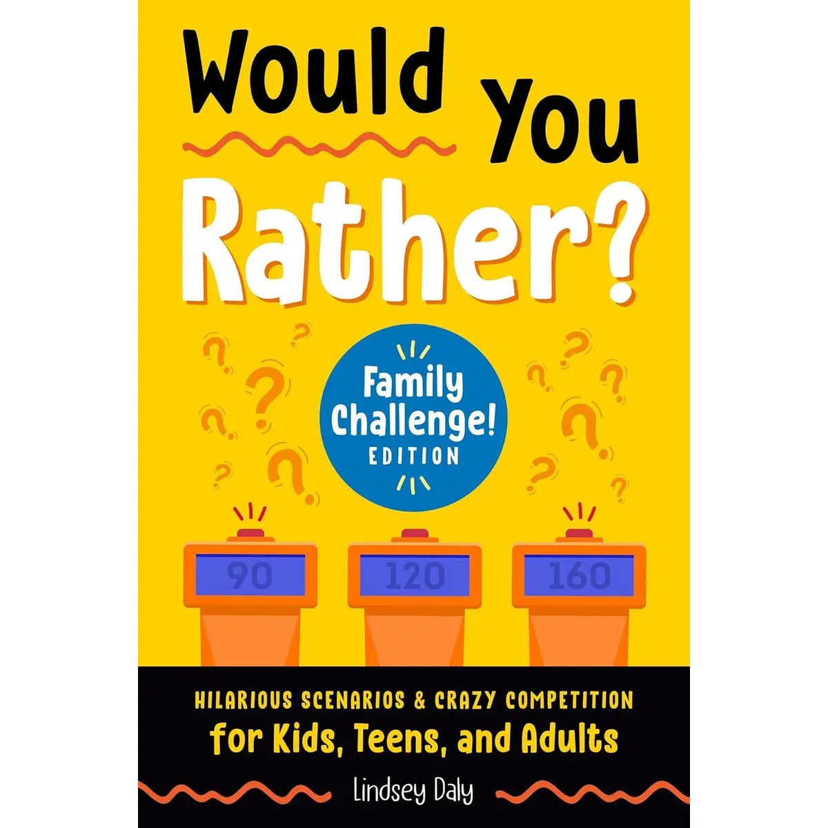 Would You Rather? Family Challenge! Edition: Hilarious Scenarios & Crazy Competition for Kids, Teens, and Adults