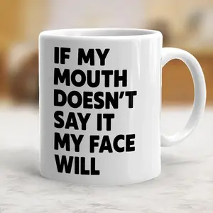 Funny Sarcastic Quote Mug, Coworker Gift, If My Mouth Doesnâ€™t Say It My Face Will, Amusing Office Joke Mug, Hilarious Gift for Colleague