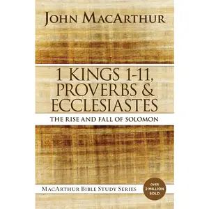 1 Kings 1 to 11, Proverbs, and Ecclesiastes: The Rise and Fall of Solomon