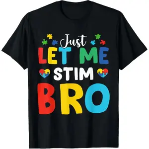 100% Cotton Just Let Me Stim Bro Funny Autism Awareness Autism Boys T-Shirt