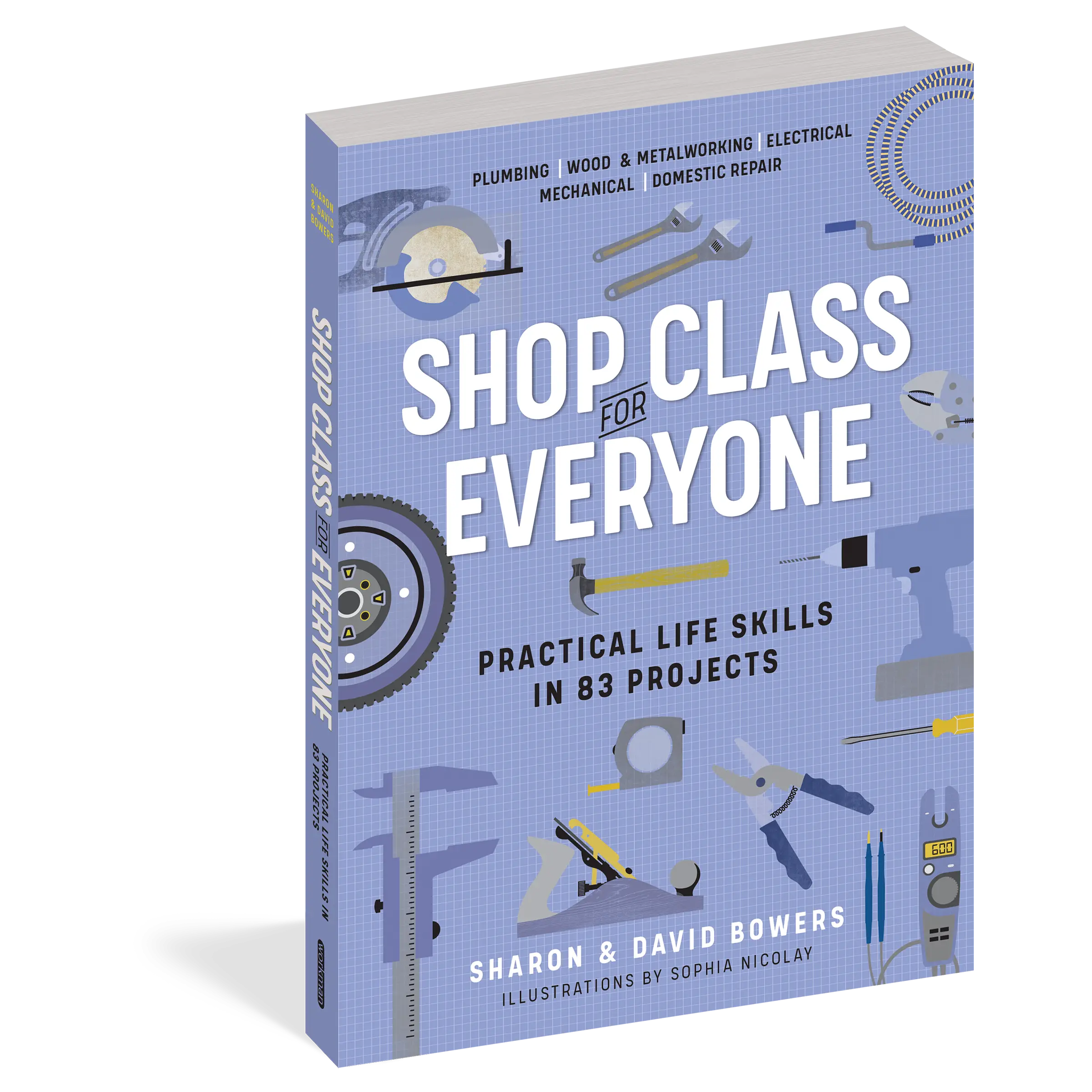 Shop Class for Everyone: Practical Life Skills in 83 Projects by Sharon Bowers, David Bowers [Paperback Book]