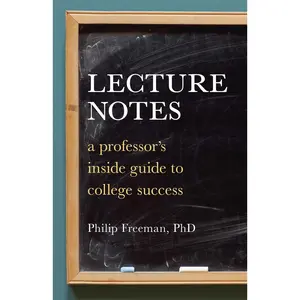 USED-Lecture Notes: A Professor's Inside Guide to College Success by Freeman, Philip Mitchell (Paperback)