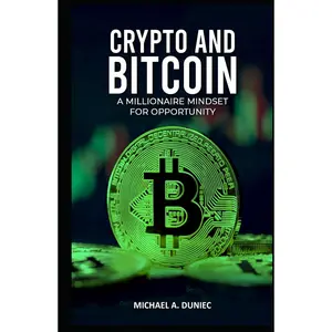 Crypto and Bitcoin: A Millionaire Mindset for Opportunity Hardcover – May 29, 2024
