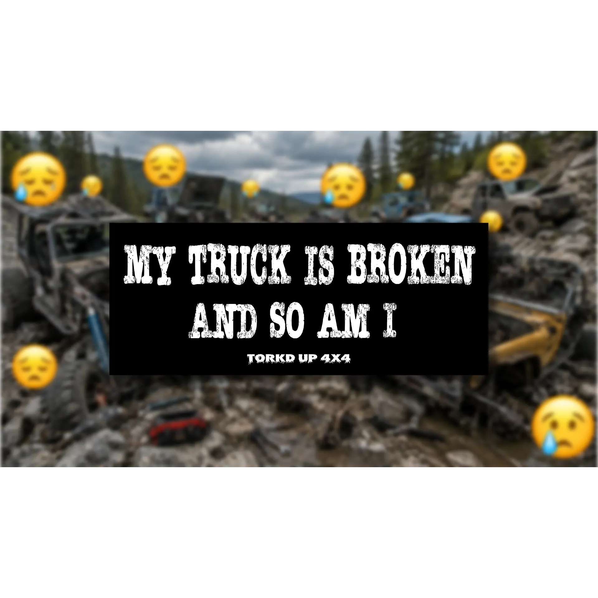MY TRUCK IS BROKEN AND SO AM I Sticker