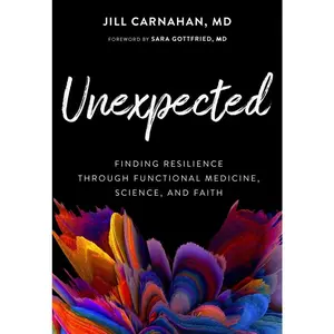 USED-Unexpected: Finding Resilience Through Functional Medicine, Science, and Faith by Carnahan, Jill (Hardcover)