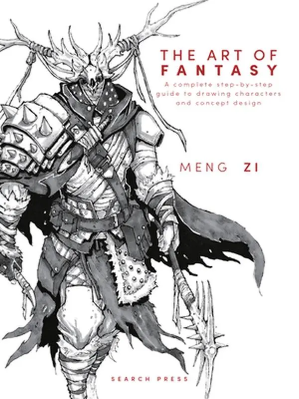 The Art of Fantasy: A Complete Step-By-Step Guide to Drawing Characters and Concept Design -- Meng Zi - Hardcover