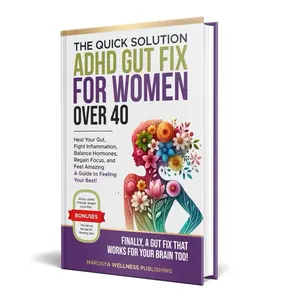 THE QUICK SOLUTION ADHD GUT FIX FOR WOMEN OVER 40: FINALLY, A GUT FIX THAT WORKS FOR YOUR BRAIN TOO!: HEAL YOUR GUT, FIGHT INFLAMMATION, BALANCE HORMONES, REGAIN FOCUS, AND FEEL AMAZING! Natural Healing