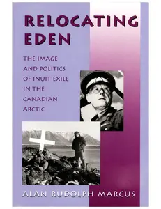 USED-Relocating Eden: The Image and Politics of Inuit Exile in the Canadian Arctic by Marcus, Alan Rudolph (Paperback)
